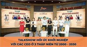 TALKSHOW HỒI ỨC KHỞI NGHIỆP VỚI 3 THẬP NIÊN TỪ 2000 - 2030